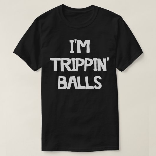 Im Trippin Balls T-Shirt (Design vorne)