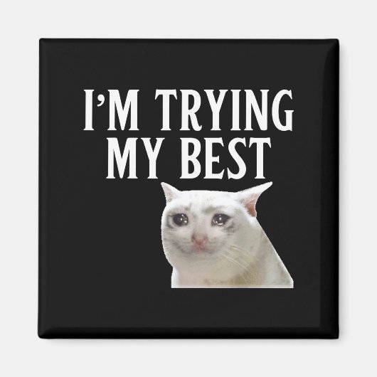 I'm Trying My Funny Crying Cat Meme Men Women Kids Magnet (Vorne)