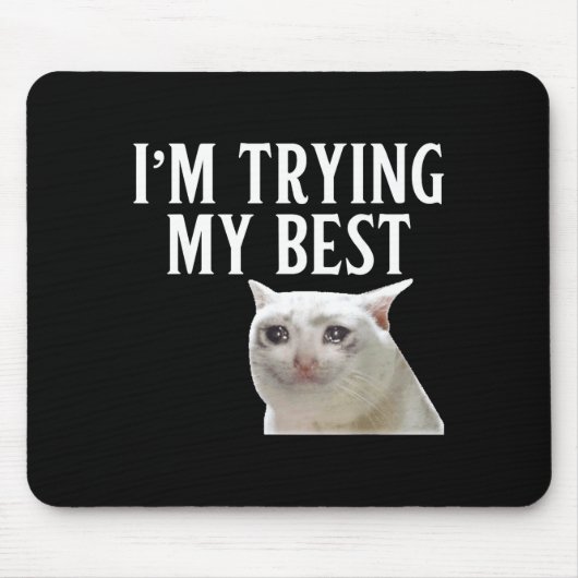 I'm Trying My Funny Crying Cat Meme Men Women Kids Mousepad (Vorne)