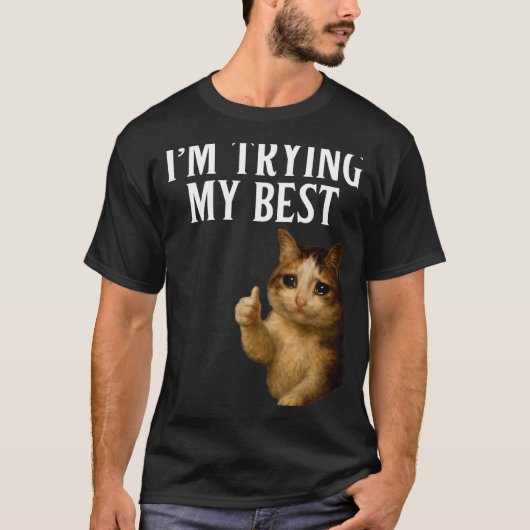 I'm Trying My Funny Crying Cat Meme Men Women Kids T-Shirt (Vorderseite)