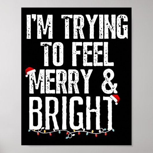 I'm Trying To Feel Merry And Bright Xmas Matching  Poster (Vorne)