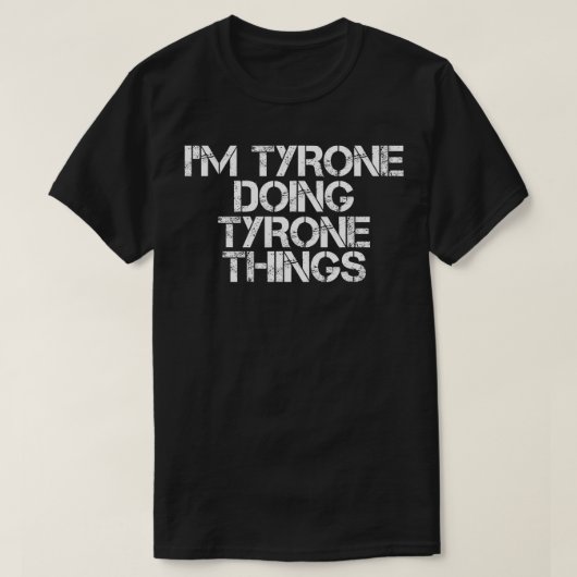 IM TYRONE TUN TYRONE DINGE Funny Gift Idea T-Shirt (Design vorne)