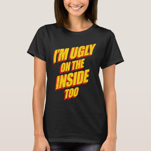 I'm Ugly On The Inside Sarcasm Epic Dank Memes  Pr T-Shirt (Vorderseite)