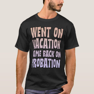 Im Urlaub ging wieder auf Probation T-Shirt