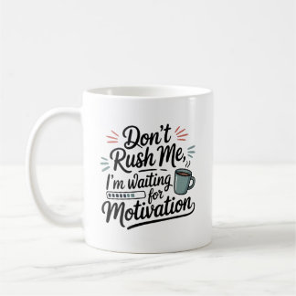 "I'm Waiting for Motivation" Don't Rush Me  Kaffeetasse