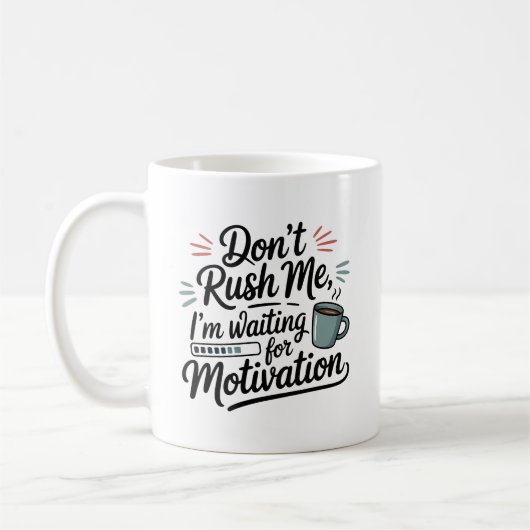 "I'm Waiting for Motivation" Don't Rush Me  Kaffeetasse (Links)