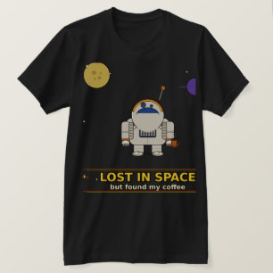 Im Weltraum verloren, aber meinen Kaffee gefunden  T-Shirt