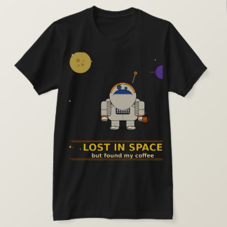 Im Weltraum verloren, aber meinen Kaffee gefunden  T-Shirt