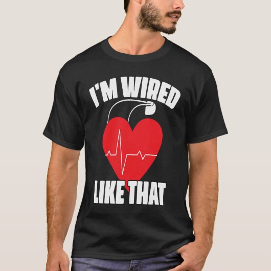 I'm Wired Like That ICD Surgery Cardiac Pacemaker T-Shirt (Vorderseite)