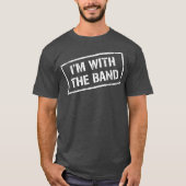 IM WITH THE BAND  Rock Concert  Music Band T-Shirt (Vorderseite)