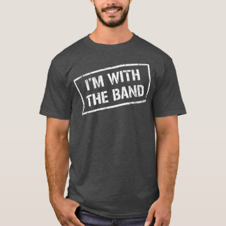 IM WITH THE BAND Rock Concert Music Band T-Shirt