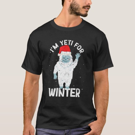 I'm Yeti For Winter Xmas White Snow Christmas Sant T-Shirt (Vorderseite)