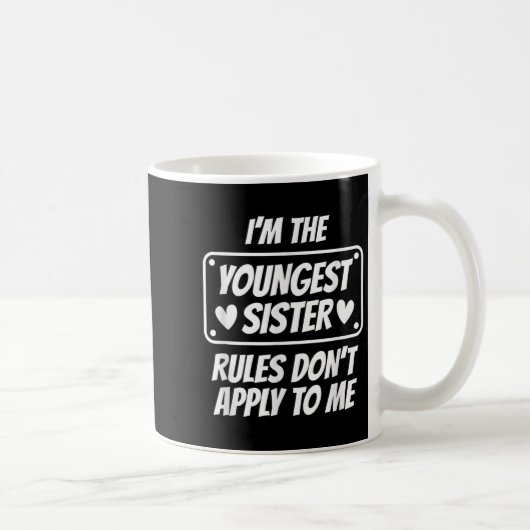 I'm Youngest Sister Rules Don't Apply To Me Funny Kaffeetasse (Rechts)