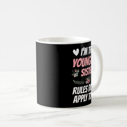 I'm Youngest Sister Rules Don't Apply To Me Funny Kaffeetasse (VorderseiteRechts)