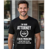 I'm Your Attorney - Solve Hidden Problems Funny T-Shirt
