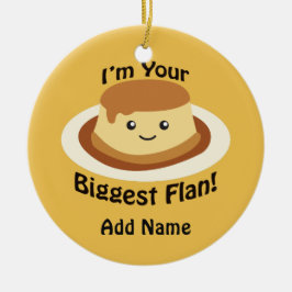 I'm your Biggest Flan Keramik Ornament