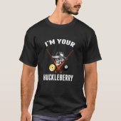 IM Your Huckleberry Funny Cool Billiards Pool Play T-Shirt (Vorderseite)