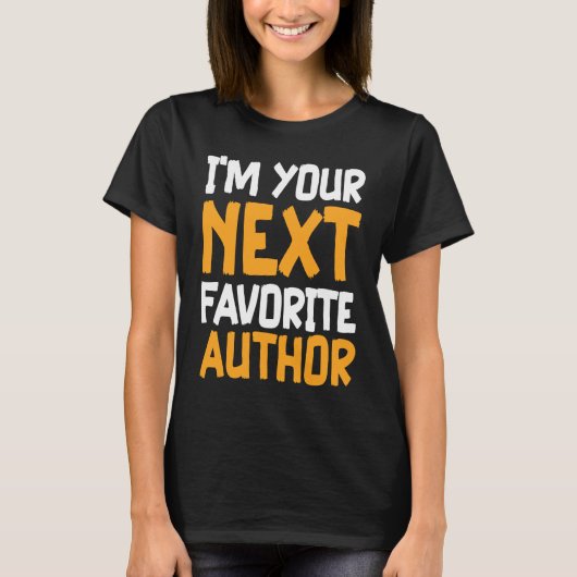 I'm Your Next Favorite Author Writer Novelist Writ T-Shirt (Vorderseite)