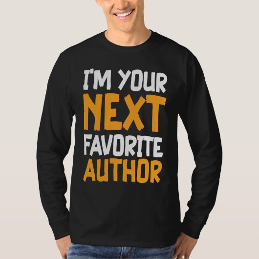 I'm Your Next Favorite Author Writer Novelist Writ T-Shirt (Vorderseite)