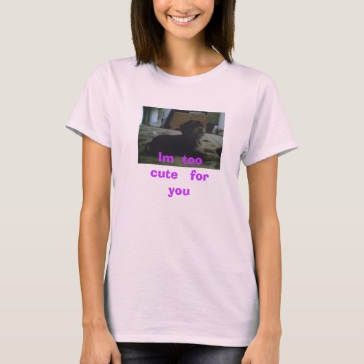 Im zu niedlich für Sie T-Shirt (Vorderseite)