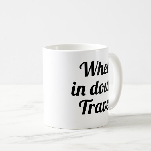 Im Zweifelsfall Reisen| lustige Abenteuer-Tasse Kaffeetasse (VorderseiteRechts)