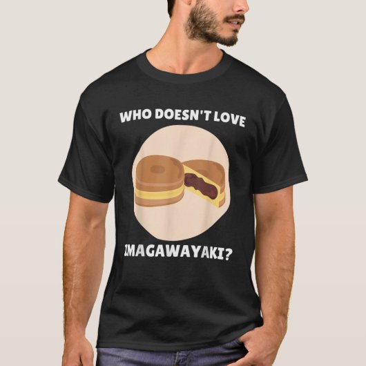 Imagawayaki Food Lover Who Doesn t Love Imagawayak T-Shirt (Vorderseite)