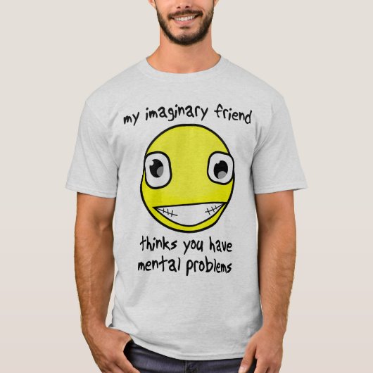 Imaginary Friend Mental Problems Funny Shirt (Vorderseite)