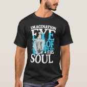 Imagination Eye Of The Soul for a Dreamer optimist T-Shirt (Vorderseite)