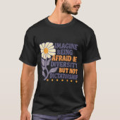 Imagine Being Afraid Of Diversity But Not Dictator T-Shirt (Vorderseite)