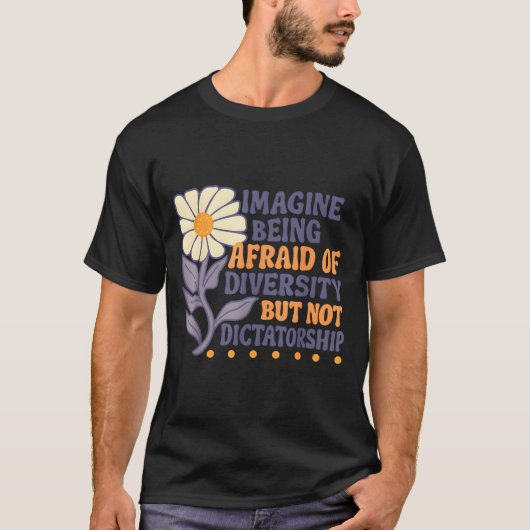 Imagine Being Afraid Of Diversity But Not Dictator T-Shirt (Vorderseite)