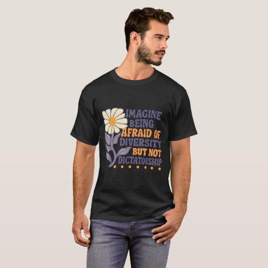 Imagine Being Afraid Of Diversity But Not Dictator T-Shirt (Vorne ganz)