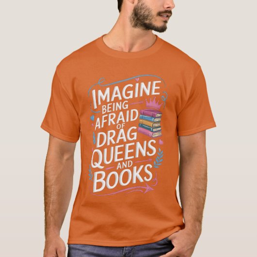 Imagine Being Afraid Of Drag Queens And Books LGBT T-Shirt (Vorderseite)