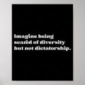 Imagine Being Ed Of Diversity But Not Dictatorship Poster (Vorne)