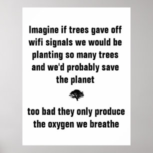 Imagine if trees gave off wifi signals we would be poster