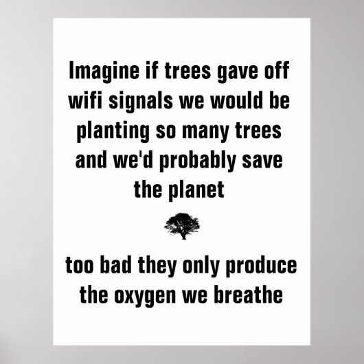 Imagine if trees gave off wifi signals we would be poster (Vorne)