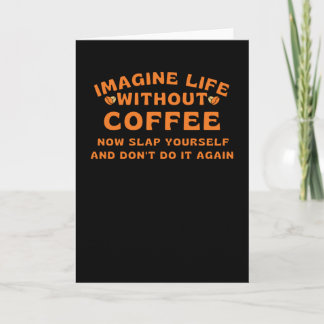 Imagine life without coffee karte