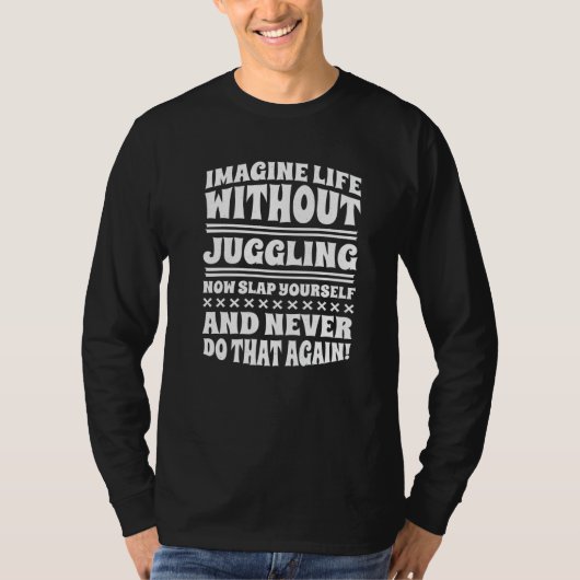 Imagine Life Without Juggling T-Shirt (Vorderseite)