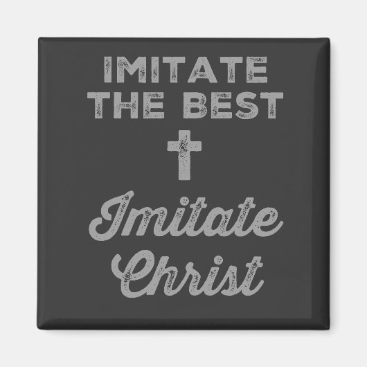 Imitate the best; Imitate Christ Magnet (Vorne)