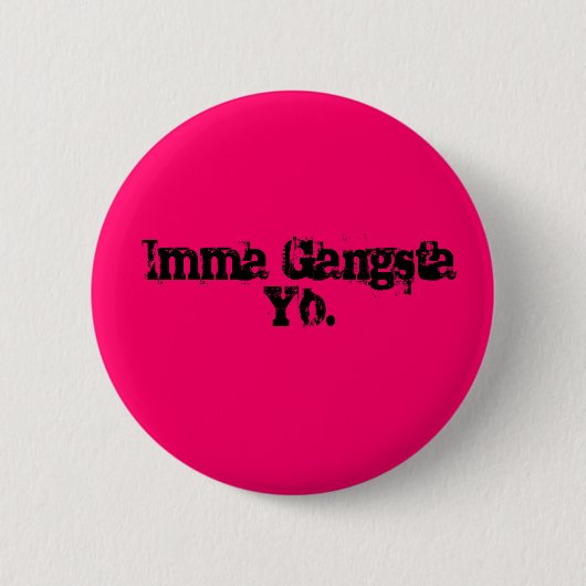Imma Gangsta Yo. Button (Vorderseite)