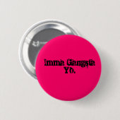 Imma Gangsta Yo. Button (Vorne & Hinten)