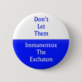 Immanentize das Eschaton Button (Vorderseite)
