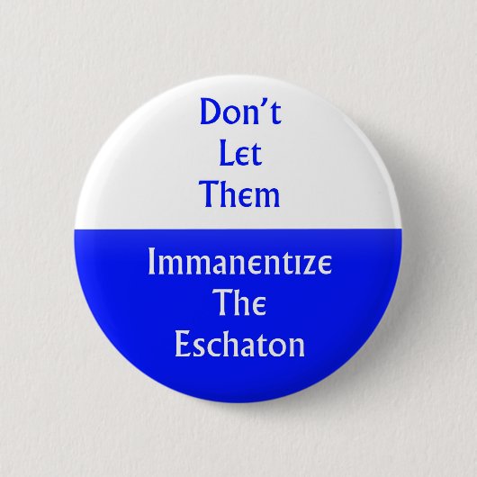 Immanentize das Eschaton Button (Vorderseite)