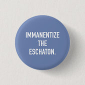 Immanentize der Eschaton kleine Knopf Button (Vorderseite)