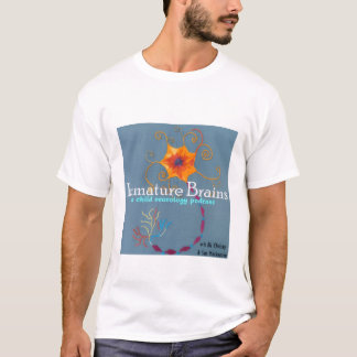 Immature Brains: A Child Neurology Podcast T shirt
