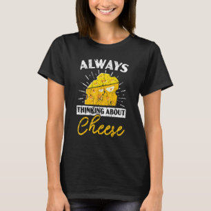 Immer an Käse denkend Käsiger Käse Foodie T-Shirt