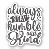 Immer bescheiden und freundlich bleibe aufkleber (Vorderseite)