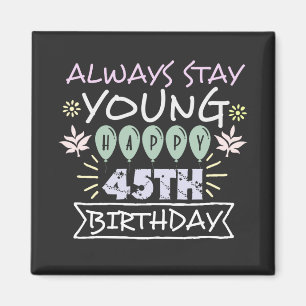 Immer bleibe jung glücklich 45. Geburtstag Zitat S Magnet