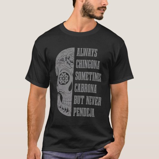 Immer Chingona manchmal Cabrona, aber nie Pendej T-Shirt (Vorderseite)