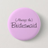 (Immer das Button von Bridesmaid) (Vorderseite)
