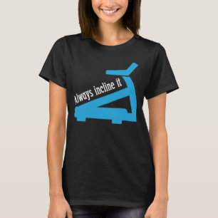 Immer das Treadmill Workout einbinden T-Shirt